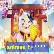 animes h*****